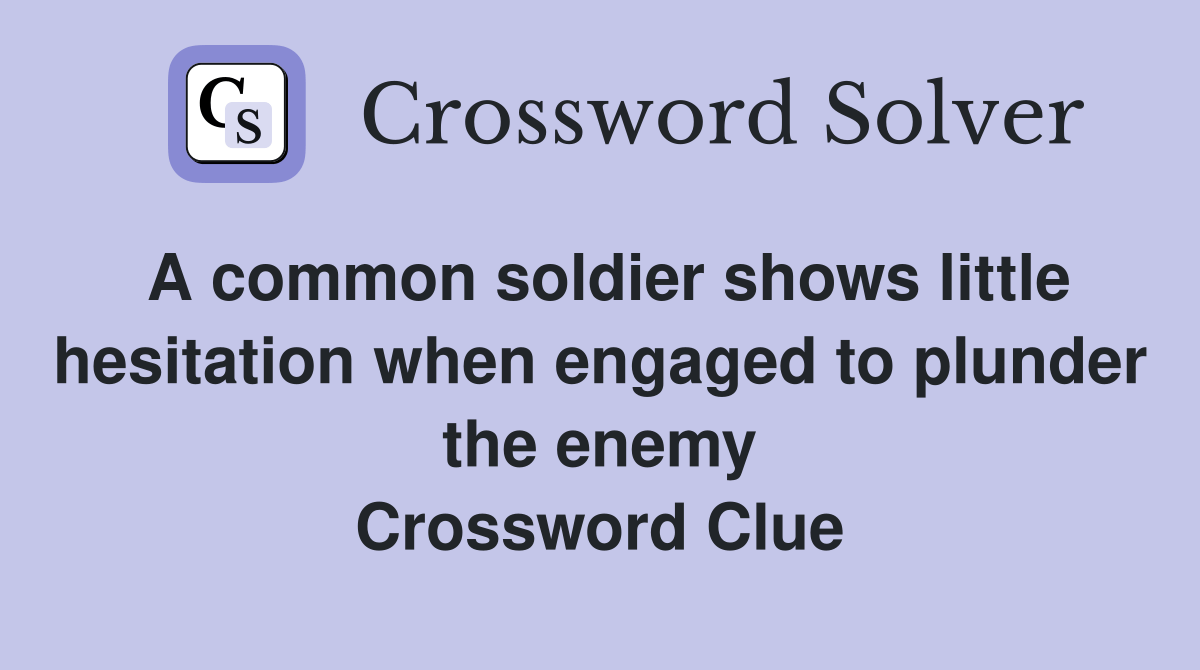 A common soldier shows little hesitation when engaged to plunder the